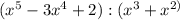 (x^{5} -3x^{4} +2):(x^{3} +x^{2)}