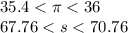 35.4 < \pi < 36 \\ 67.76 < s < 70.76