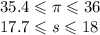 35.4 \leqslant \pi \leqslant 36 \\ 17.7 \leqslant s \leqslant 18