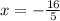 x = - \frac{16}{5}