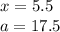 x = 5.5 \\ a = 17.5