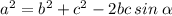 {a}^{2} = { b}^{2} + {c}^{2} - 2bc \: sin \: \alpha