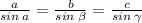 \frac{a}{sin \: a } = \frac{b}{sin \: \beta } =\frac{c}{sin \: \gamma }