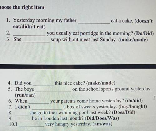 II. Choose the right item 1. Yesterday morning my fathereat a cake. (doesn'teat/didn't eat)2.you usu