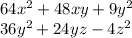 64x {}^{2} + 48xy + 9y {}^{2} \\ 36y {}^{2} + 24yz - 4z { }^{2}