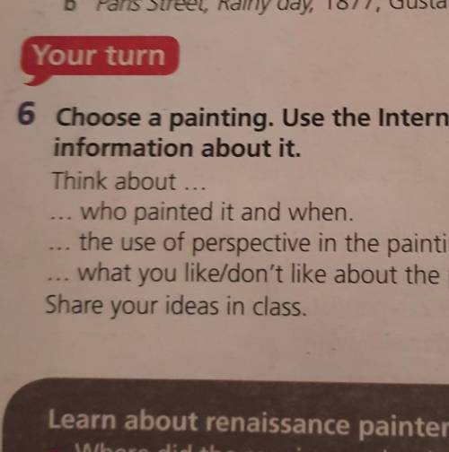 Your turn 6 Choose a painting. Use the Internet to find outinformation about it.Think about...... wh