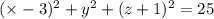 ( \times - 3)^{2} + y ^{2} + (z + 1) ^{2} = 25