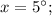 x=5^{\circ};