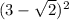 (3-\sqrt{2}) ^{2}