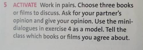 5 ACTIVATE Work in pairs. Choose three books or films to discuss. Ask for your partner'sopinion and