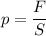 p = \dfrac F S