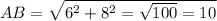 AB=\sqrt{6^2+8^2=\sqrt{100}=10 }