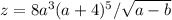 z=8a^{3} (a+4)^{5} /\sqrt{a-b}