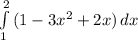 \int\limits^2_1 {(1-3x^{2} +2x)} \, dx