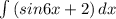 \int\limits {(sin6x+2)} \, dx