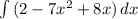 \int\limits {(2-7x^{2}+8x) } \, dx