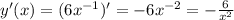 y'(x) = (6 {x}^{ - 1} )' = - 6 {x}^{ - 2} = - \frac{6}{ {x}^{2} } \\