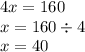 4x = 160 \\ x = 160 \div 4 \\ x = 40