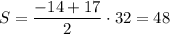 S=\dfrac{-14+17}{2}\cdot 32=48