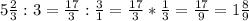 5\frac{2}{3} : 3 = \frac{17}{3}:\frac{3}{1} = \frac{17}{3}*\frac{1}{3} = \frac{17}{9} = 1\frac{8}{9}