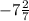 - 7 \frac{2}{7}