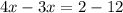 4x - 3x = 2 - 12