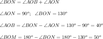 \angle BON=\angle AOB + \angle AON \\ \\ \angle AON= 90^o; \ \ \angle BON=130^o \\ \\ \angle AOB =\angle BON- \angle AON=130^o-90^o=40^o \\ \\ \angle BOM = 180^o-\angle BON = 180^o-130^o=50^o