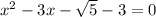 {x}^{2} - 3x - \sqrt{5} - 3 = 0