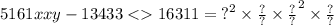 5161xxy - 13433 < 16311 = { {?}^{2} \times \frac{?}{?} \times \frac{?}{?} }^{2} \times \frac{?}{?}