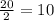 \frac{20}{2} =10