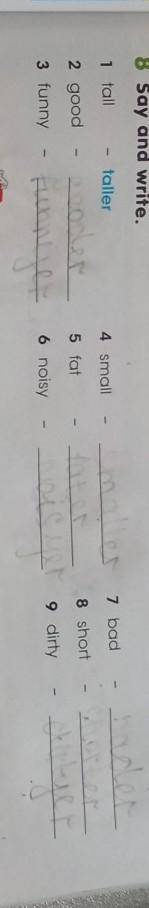 8 Say and write. 1 talltaller4 small7 badhaderhotter2 good5 fatsmallerfaternois uer a dirtygooderfun