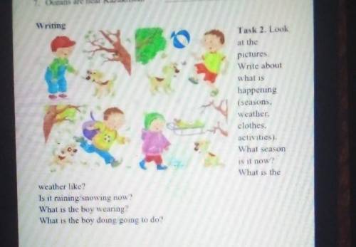 Writing Task 2. Lookat thepicturesWrite aboutwhat ishappening(seasons.weather,clothes.activities)Wha