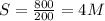 S = \frac{800}{200} = 4 M