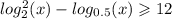 log ^{2} _{2}(x) - log_{0.5}(x) \geqslant 12