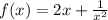 f(x) = 2x + \frac{1}{x ^{2} }