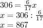 306 = \frac{6}{17}x\\x = 306 : \frac{6}{17}\\x = 867