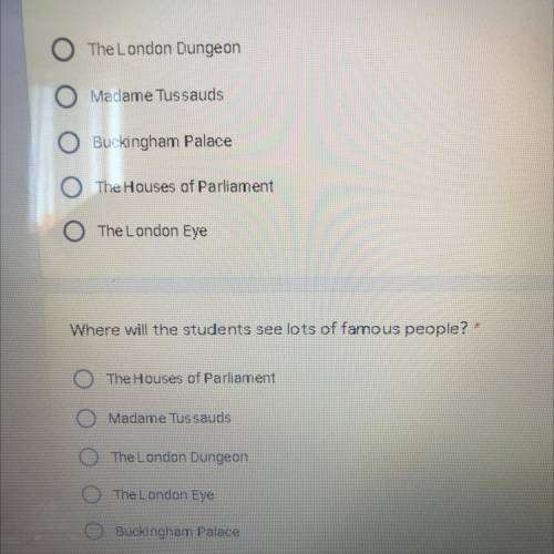 Where will the students spend about half an hour? * The London Dungeon Madame Tussauds Buckingham Pa