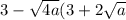 3 - \sqrt{4a} (3 + 2 \sqrt{a}