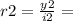 r2 = \frac{y2}{i2} =