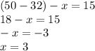 (50 - 32 )- x = 15 \\ 18 - x = 15 \\ - x = - 3 \\ x = 3