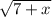 \sqrt{7+x