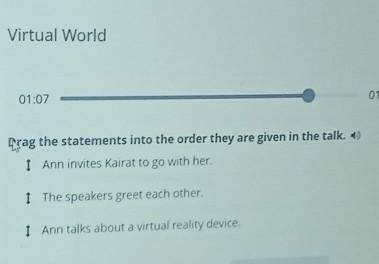 Virtual World Drag the statements into the order they are given in the talk. 6)1 Ann invites Kairat