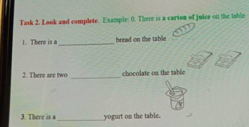 Task 2. Look and complete. Example: 0. There is a carton of juice on the table bread on the table1.