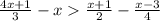 \frac{4x + 1}{3} - x \frac{x + 1}{2} - \frac{x - 3}{4}