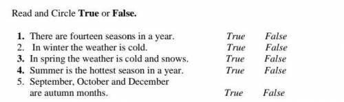 Read and Circle True or False. 1. There are fourteen seasons in a year.2. In winter the weather is c