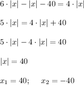 6\cdot |x|-|x|-40=4\cdot |x| \\ \\ 5\cdot |x|=4\cdot |x|+40 \\ \\ 5\cdot |x|-4\cdot |x|=40 \\ \\ |x|=40 \\ \\ x_1=40; \ \ \ \ x_2=-40