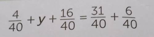 4/40+у+16/40=31/40+6/40 ​