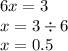 6x = 3 \\ x = 3 \div 6 \\ x = 0.5