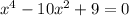 {x}^{4} - 10 {x}^{2} + 9 = 0