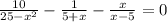 \frac{10}{25 - {x}^{2} } - \frac{1}{5 +x} - \frac{x}{x - 5} = 0